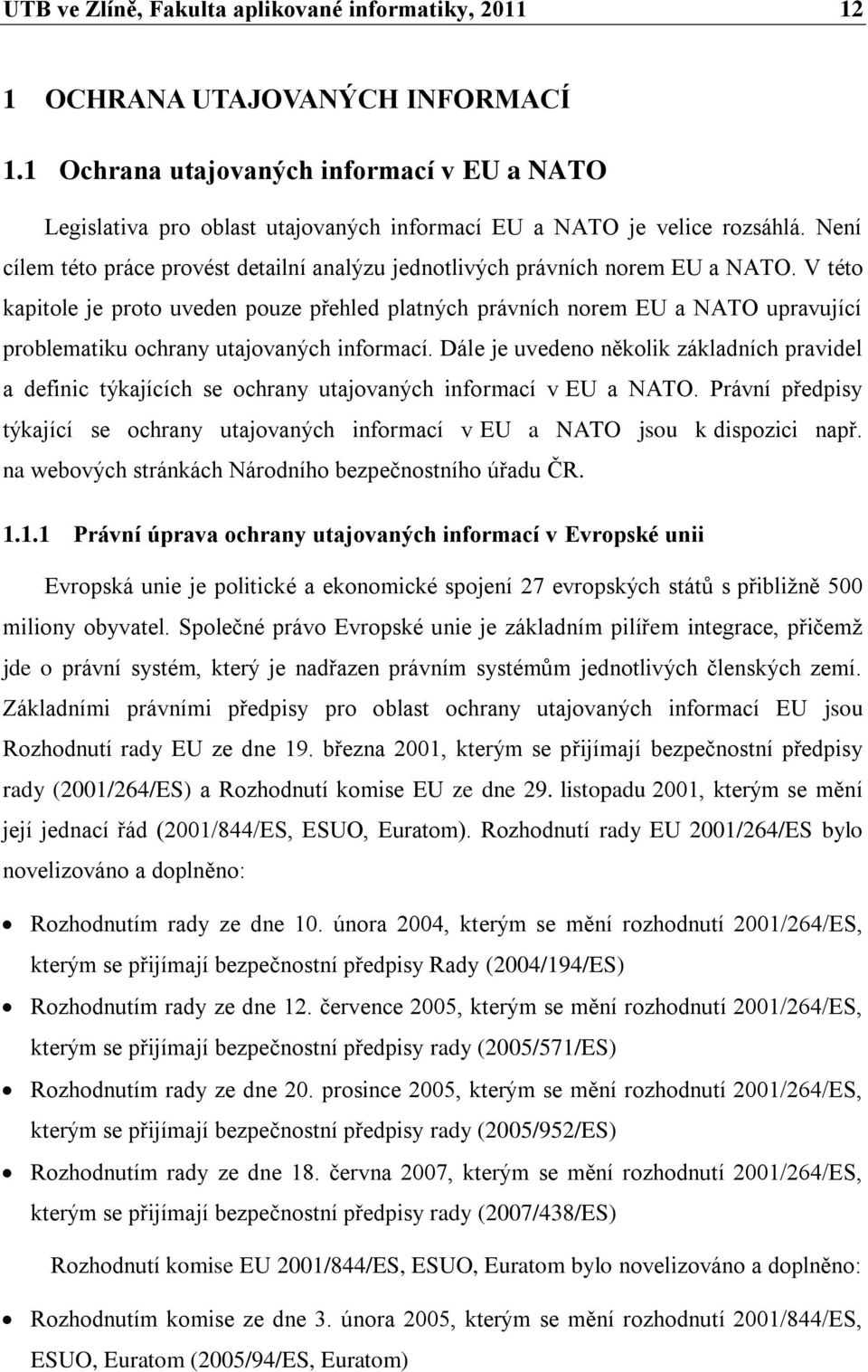 Není cílem této práce provést detailní analýzu jednotlivých právních norem EU a NATO.