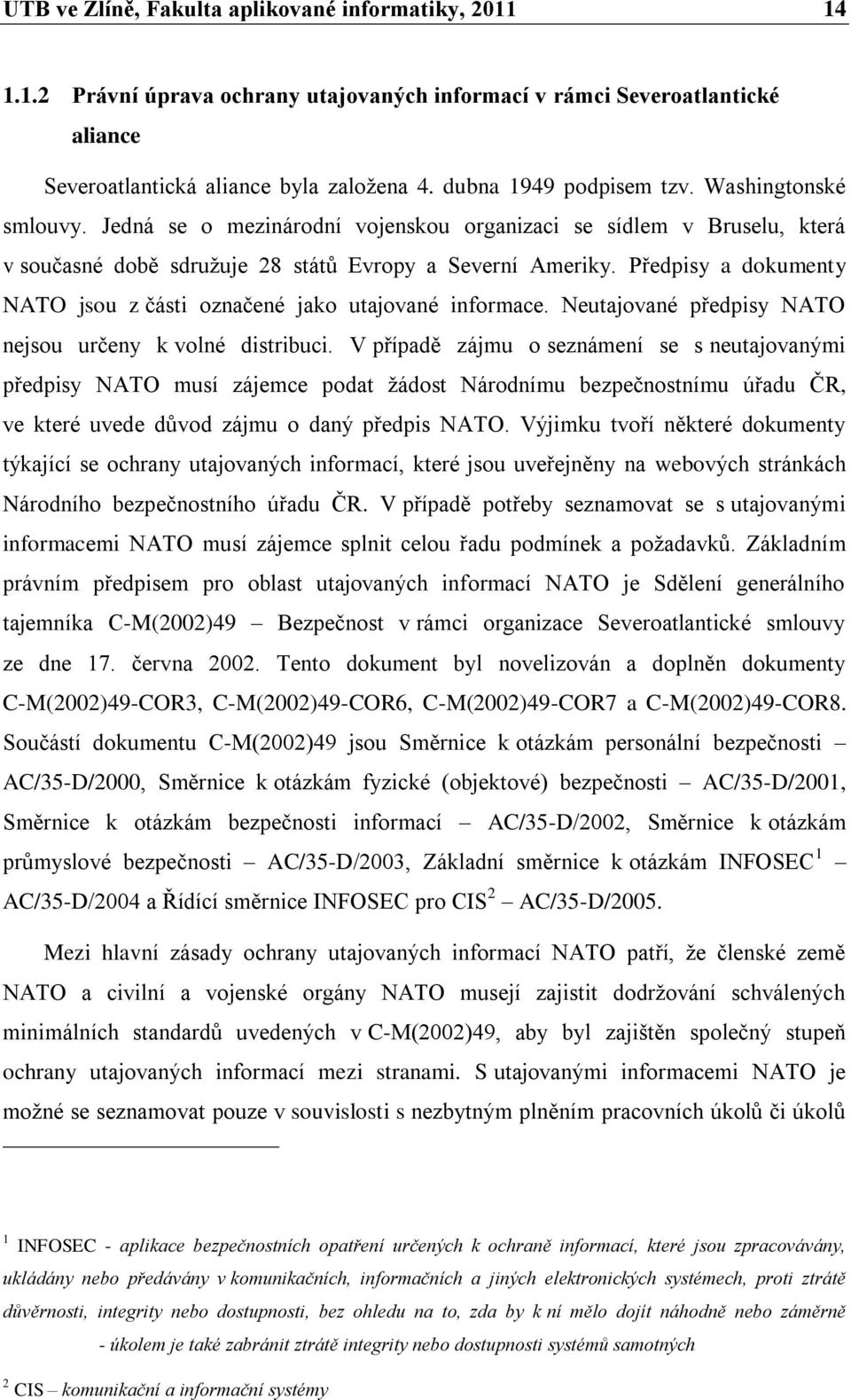 Předpisy a dokumenty NATO jsou z části označené jako utajované informace. Neutajované předpisy NATO nejsou určeny k volné distribuci.