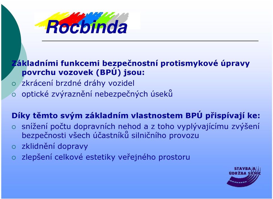 vlastnostem BPÚ přispívají ke: snížení počtu dopravních nehod a z toho vyplývajícímu zvýšení