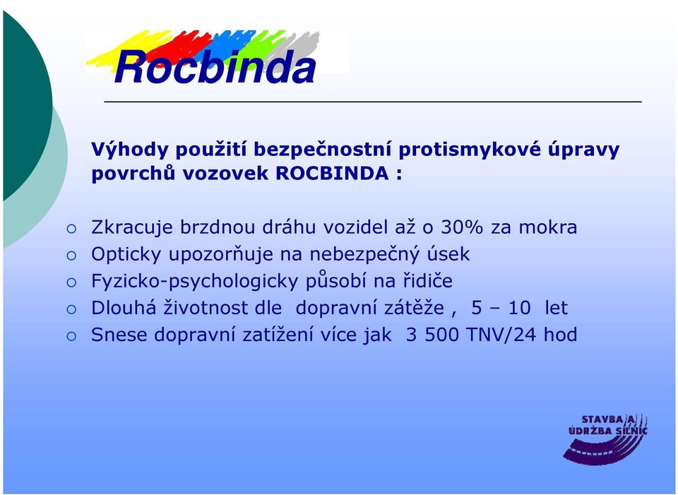 nebezpečný úsek Fyzicko-psychologicky působí na řidiče Dlouhá životnost