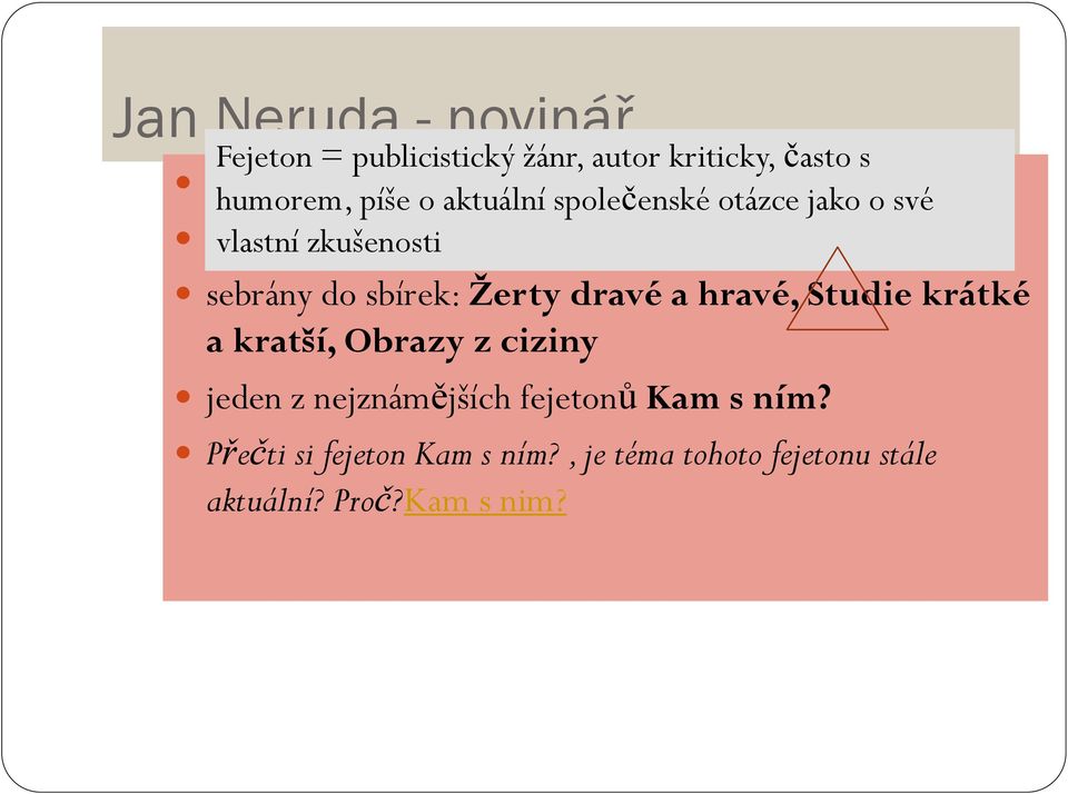 najdi definici fejetonu sebrány do sbírek: Žerty dravé a hravé, Studie krátké a kratší, Obrazy z ciziny jeden