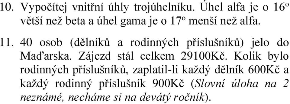 40 osob (dělníků a rodinných příslušníků) jelo do Maďarska. Zájezd stál celkem 29100Kč.