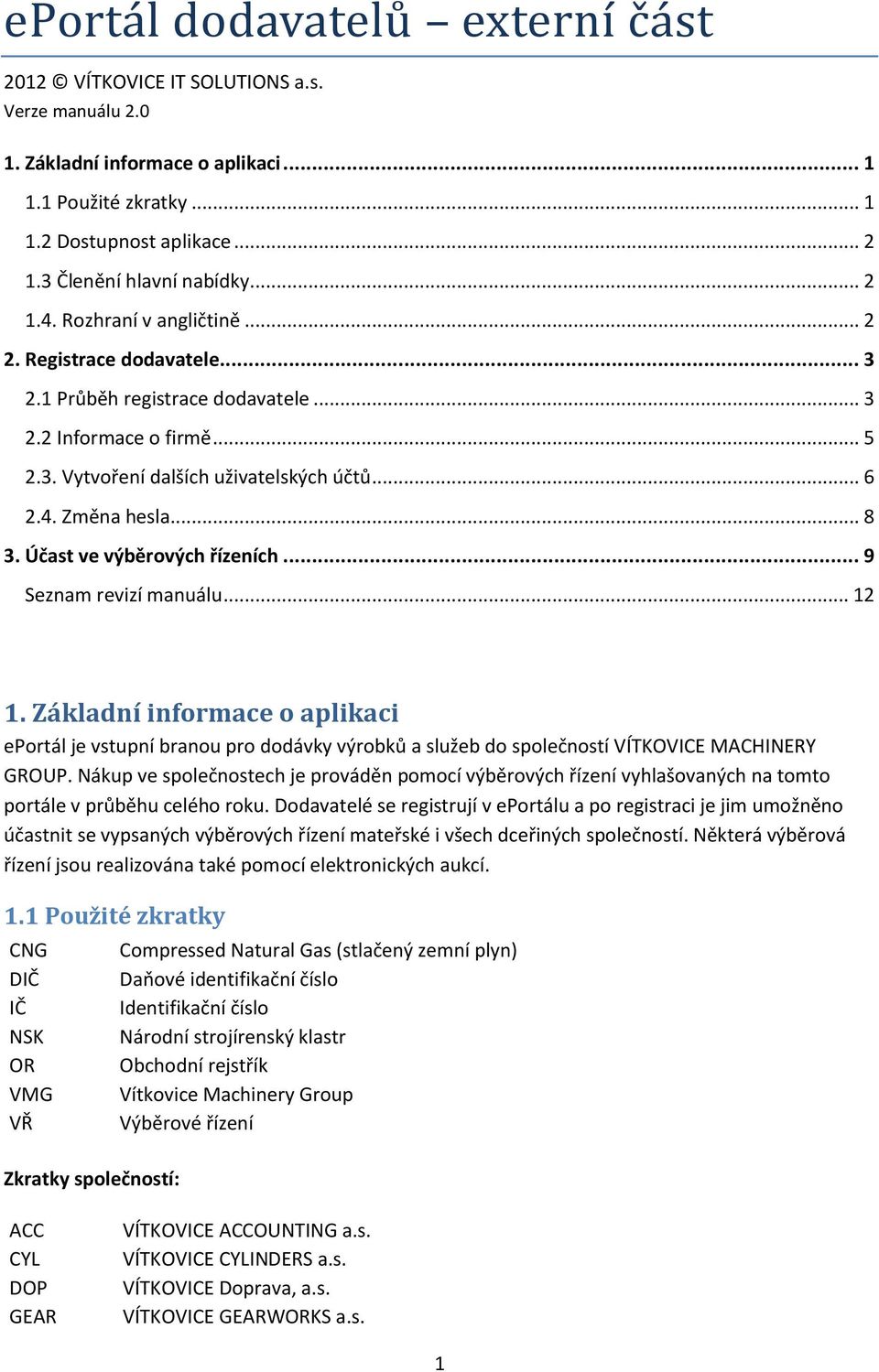 .. 6 2.4. Změna hesla... 8 3. Účast ve výběrových řízeních... 9 Seznam revizí manuálu... 12 1.