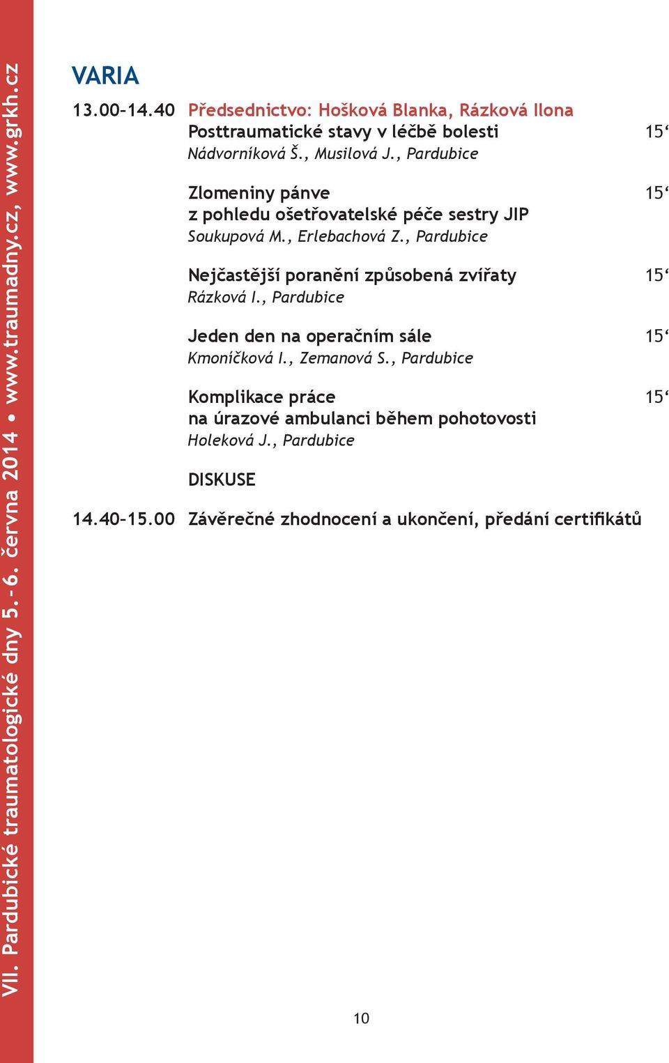 , Pardubice Zlomeniny pánve 15 z pohledu ošetřovatelské péče sestry JIP Soukupová M., Erlebachová Z.