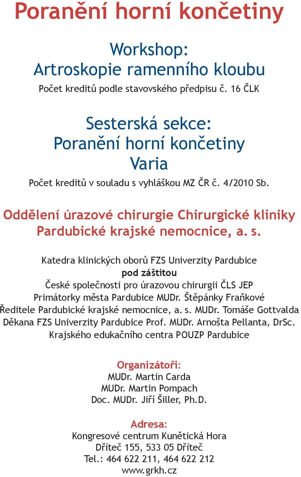 Štěpánky Fraňkové Ředitele Pardubické krajské nemocnice, a. s. MUDr. Tomáše Gottvalda Děkana FZS Univerzity Pardubice Prof. MUDr. Arnošta Pellanta, DrSc.