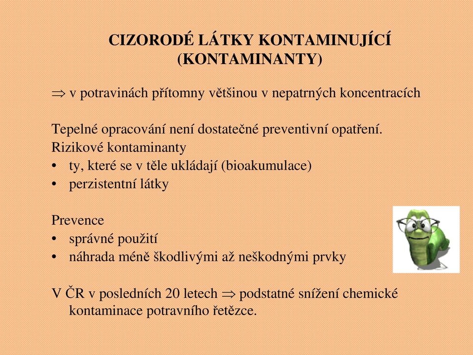 Rizikové kontaminanty ty, které se v těle ukládají (bioakumulace) perzistentní látky Prevence