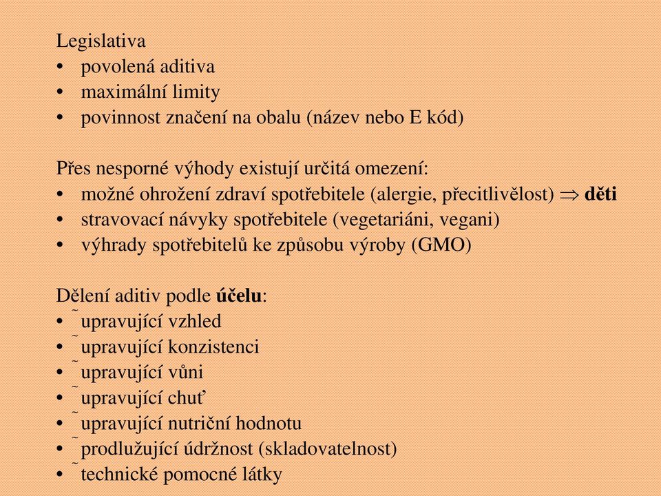 (vegetariáni, vegani) výhrady spotřebitelů ke způsobu výroby (GMO) Dělení aditiv podle účelu: upravující vzhled upravující