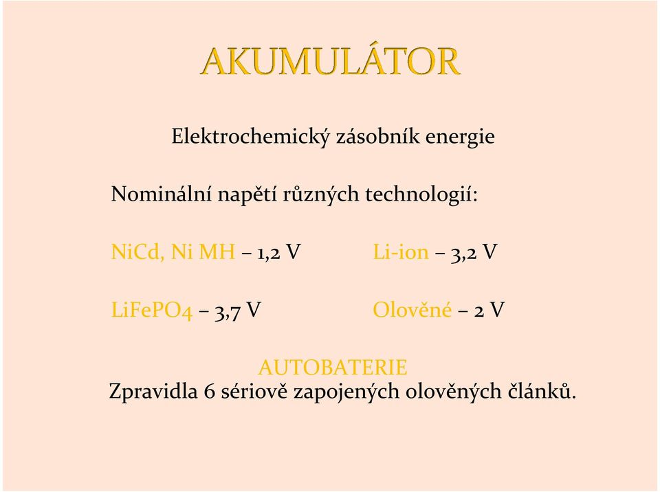 LiFePO4 3,7 V Li-ion 3,2 V Olověné 2 V