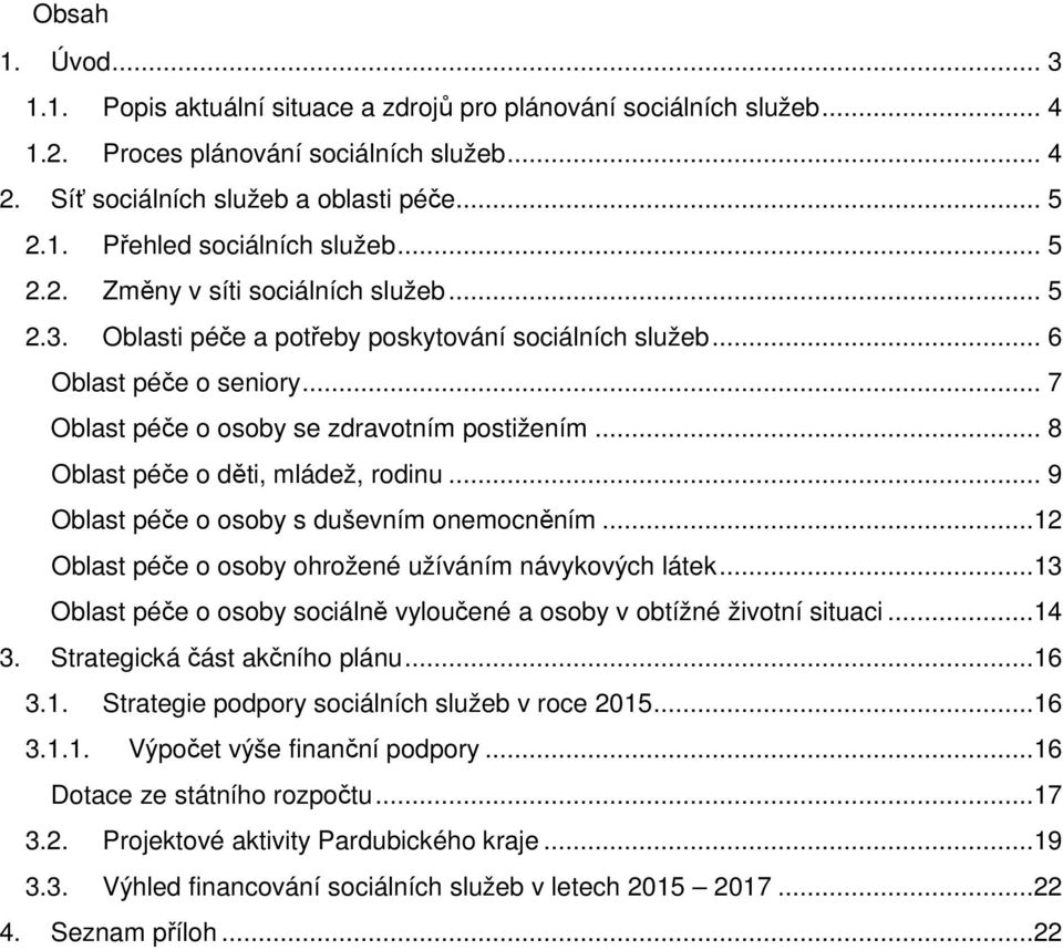 .. 8 Oblast péče o děti, mládež, rodinu... 9 Oblast péče o osoby s duševním onemocněním...12 Oblast péče o osoby ohrožené užíváním návykových látek.