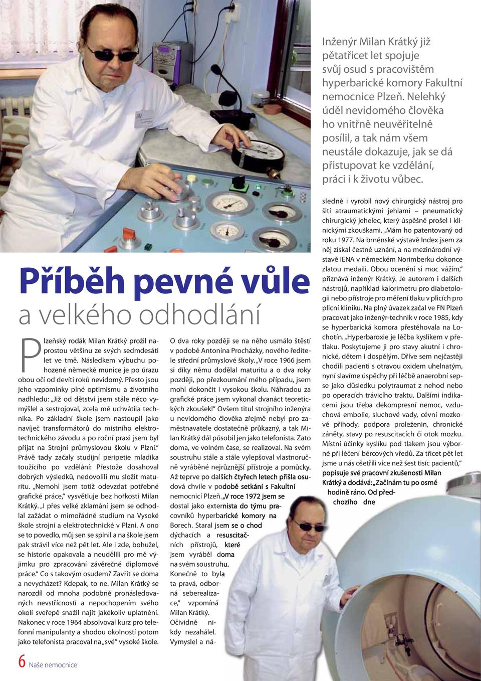 Příběh pevné vůle a velkého odhodlání Plzeňský rodák Milan Krátký prožil naprostou většinu ze svých sedmdesáti let ve tmě.