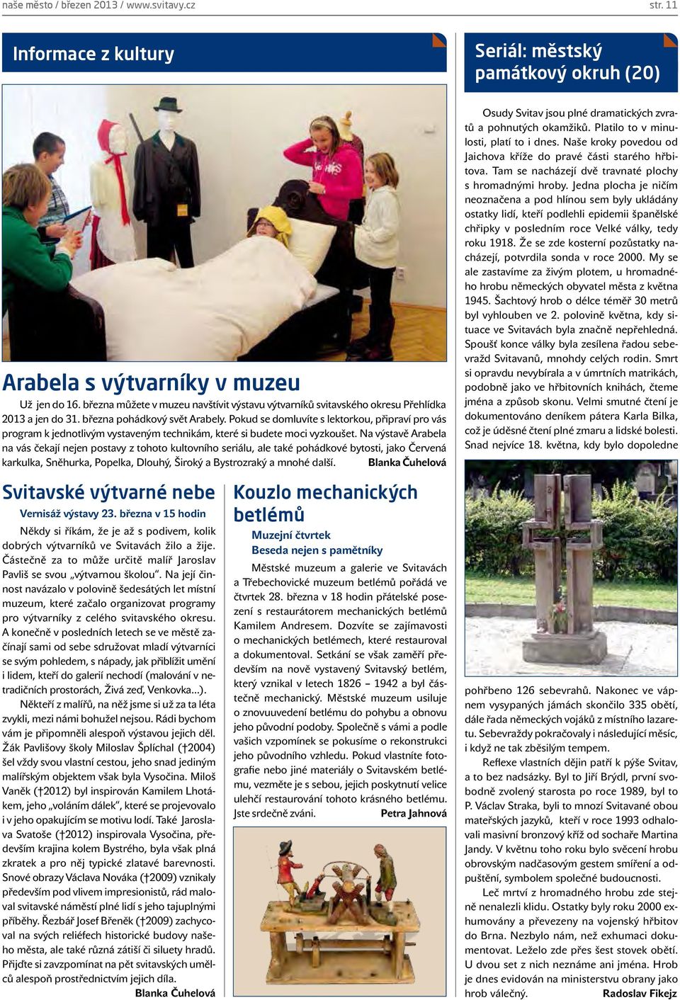 Pokud se domluvíte s lektorkou, připraví pro vás program k jednotlivým vystaveným technikám, které si budete moci vyzkoušet.
