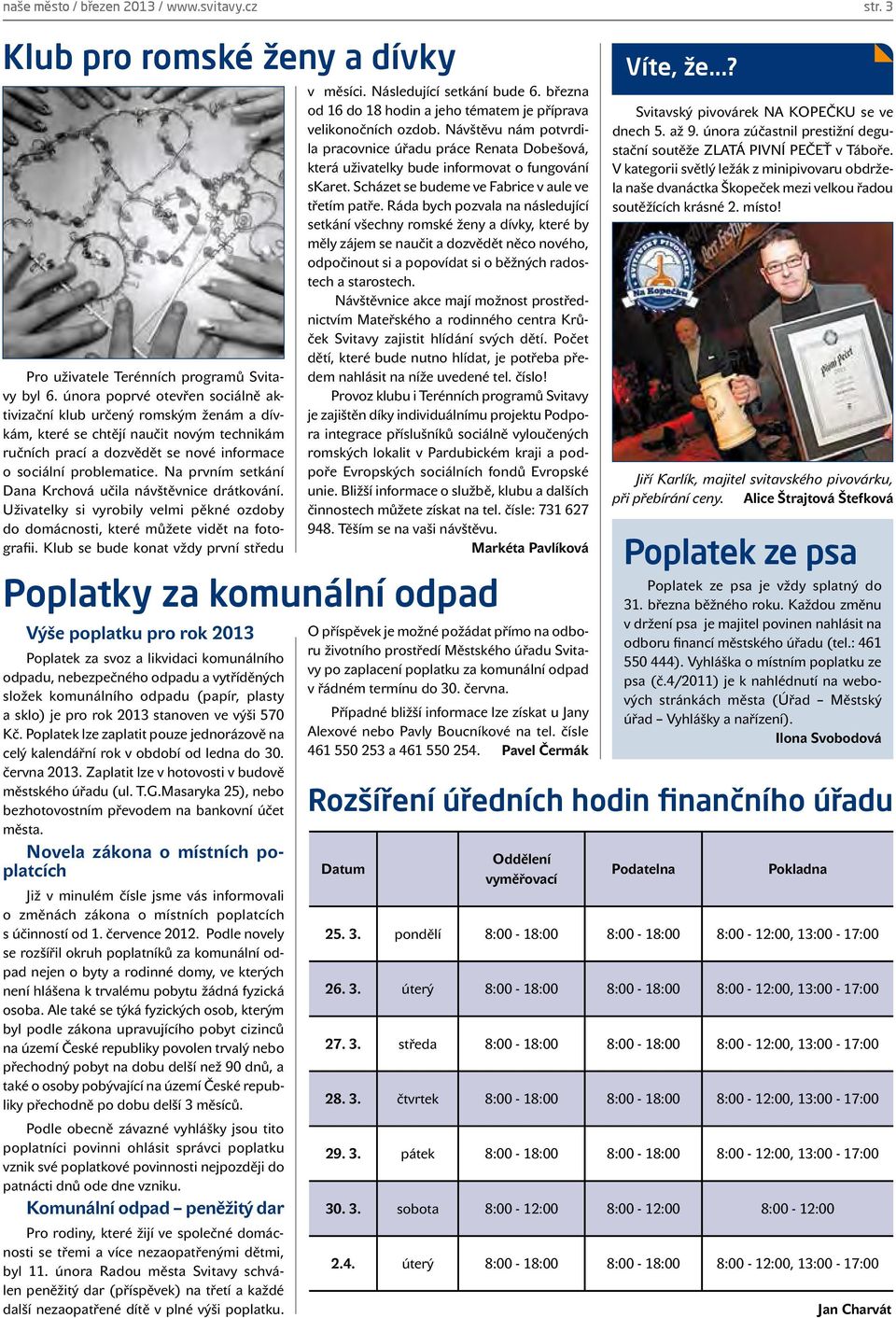Na prvním setkání Dana Krchová učila návštěvnice drátkování. Uživatelky si vyrobily velmi pěkné ozdoby do domácnosti, které můžete vidět na fotografii.