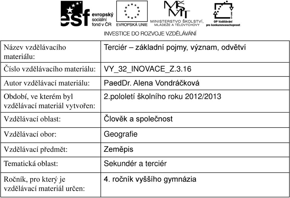 který je vzdělávací materiál určen: Terciér základní pojmy, význam, odvětví VY_32_INOVACE_Z.3.16 PaedDr.