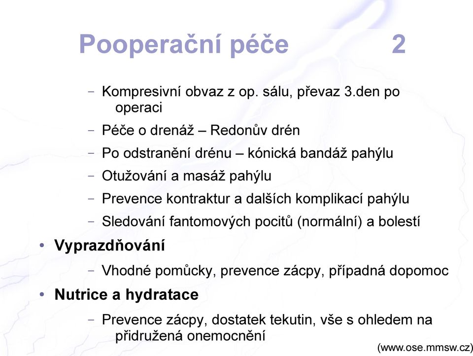 Prevence kontraktur a dalších komplikací pahýlu Sledování fantomových pocitů (normální) a bolestí