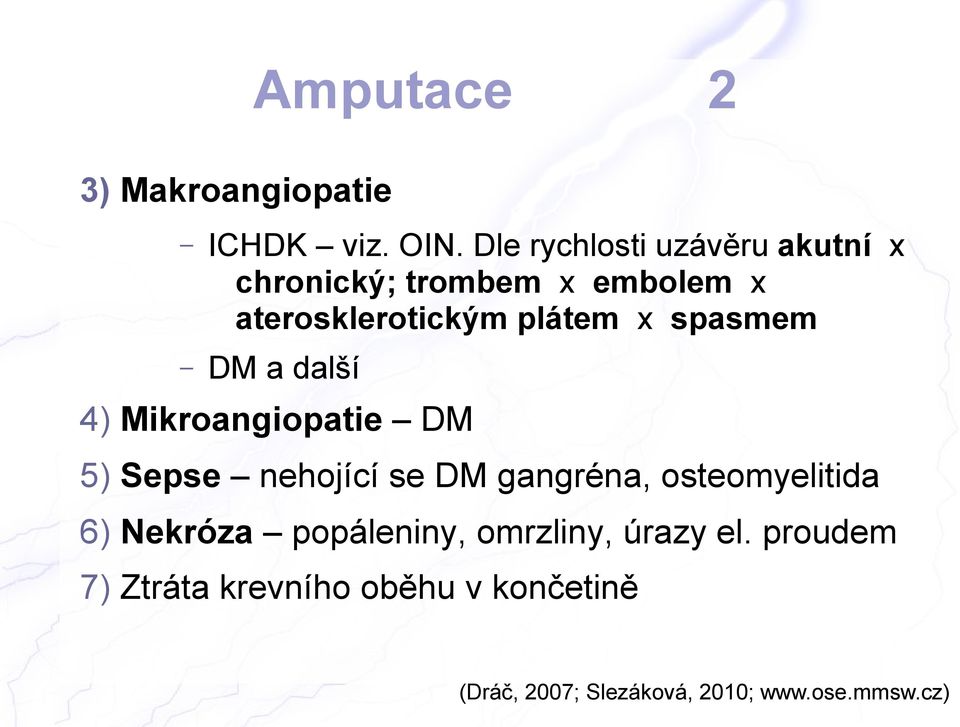 spasmem DM a další 4) Mikroangiopatie DM 5) Sepse nehojící se DM gangréna, osteomyelitida