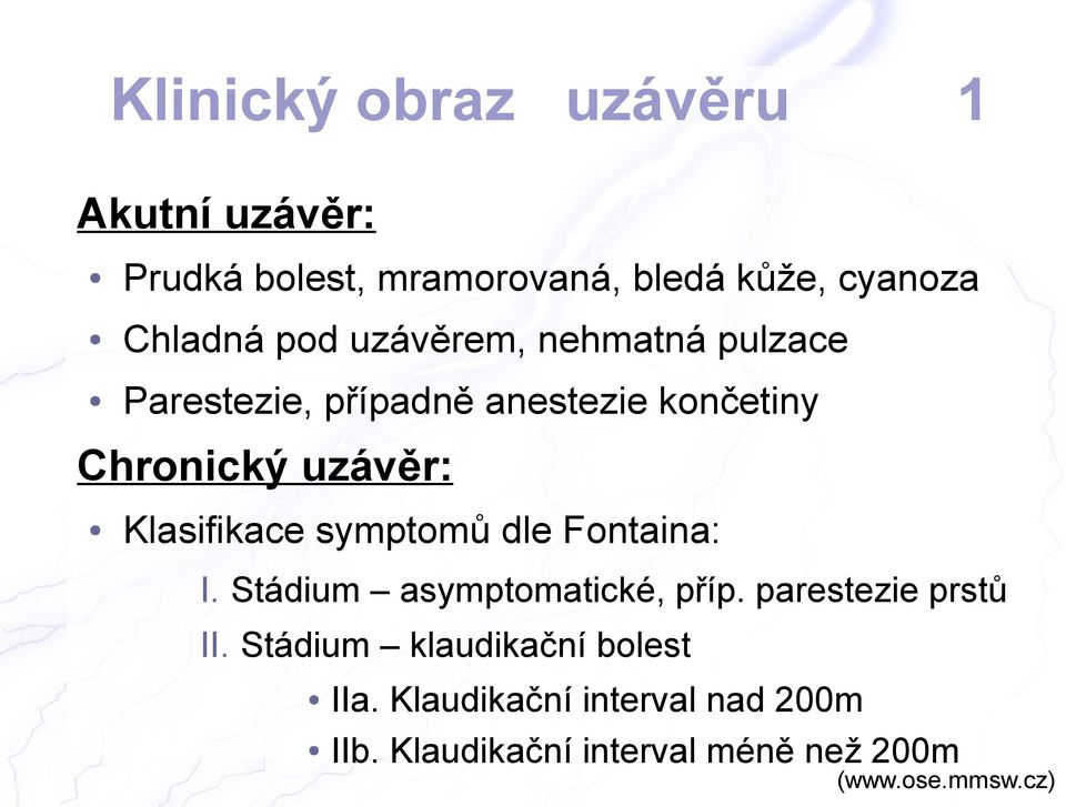 Klasifikace symptomů dle Fontaina: I. Stádium asymptomatické, příp. parestezie prstů II.