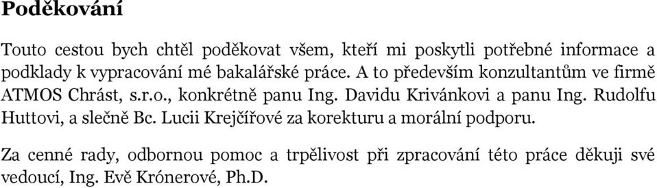 Davidu Krivánkovi a panu Ing. Rudolfu Huttovi, a slečně Bc. Lucii Krejčířové za korekturu a morální podporu.