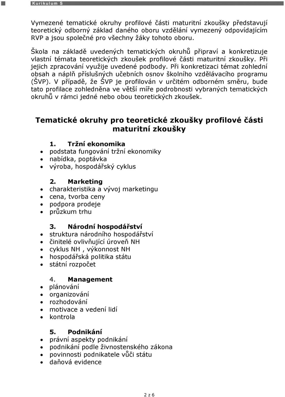 Při konkretizaci témat zohlední obsah a náplň příslušných učebních osnov školního vzdělávacího programu (ŠVP).