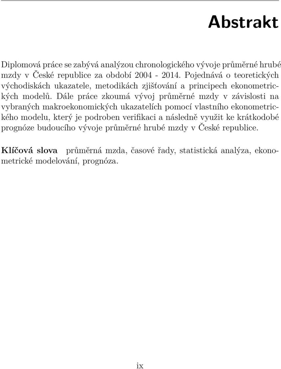 Dále práce zkoumá vývoj průměrné mzdy v závislosti na vybraných makroekonomických ukazatelích pomocí vlastního ekonometrického modelu, který je