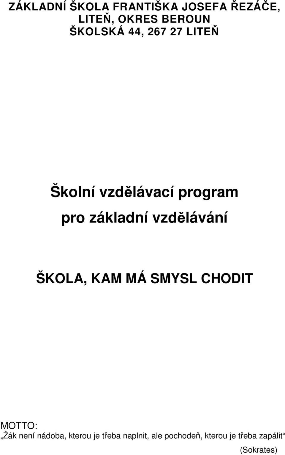 vzdělávání ŠKOLA, KAM MÁ SMYSL CHODIT MOTTO: Žák není nádoba,