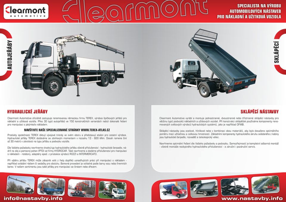 CZ Produkty společnosti TEREX diktují vývojové trendy ve svém oboru a představují etalon pro ostatní výrobce. Hydraulické jeřáby TEREX dodáváme se zdvihovým momentem v rozsahu 13-600 knm.