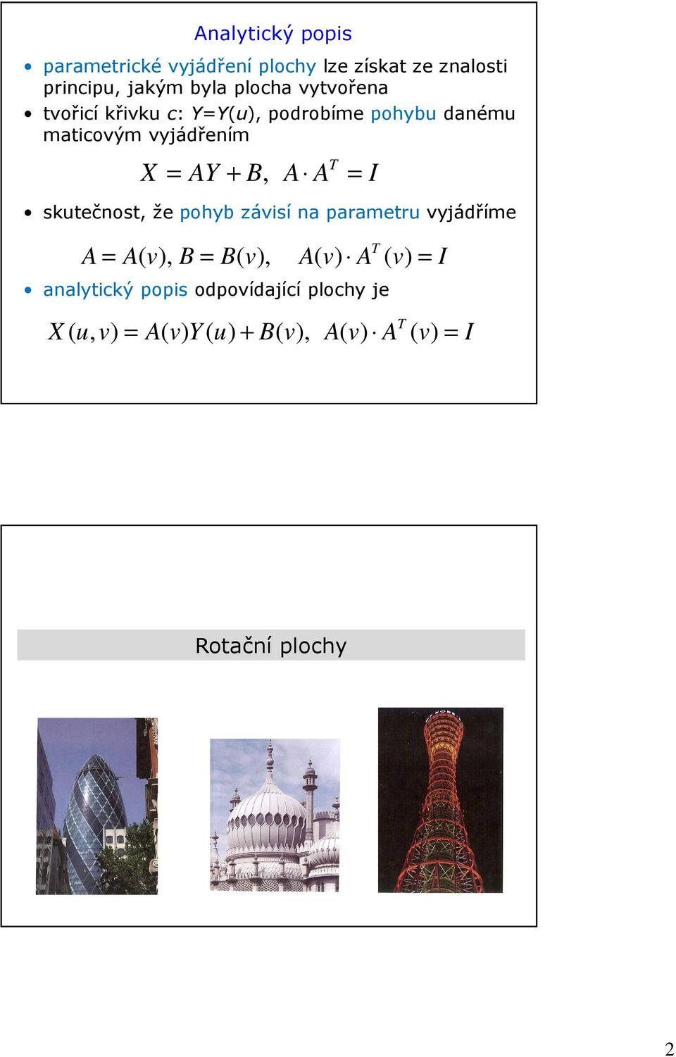 I skutečnost, že pohyb závisí na parametru vyjádříme A = A( v), B = B( v), A( v) A T ( v) = I