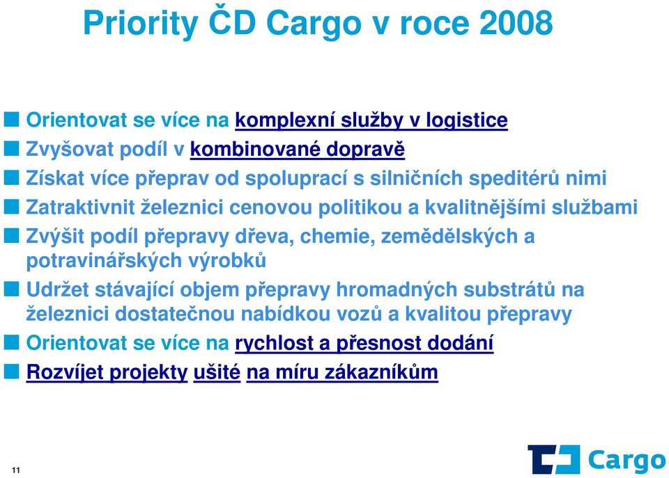 přepravy dřeva, chemie, zemědělských a potravinářských výrobků Udržet stávající objem přepravy hromadných substrátů na železnici