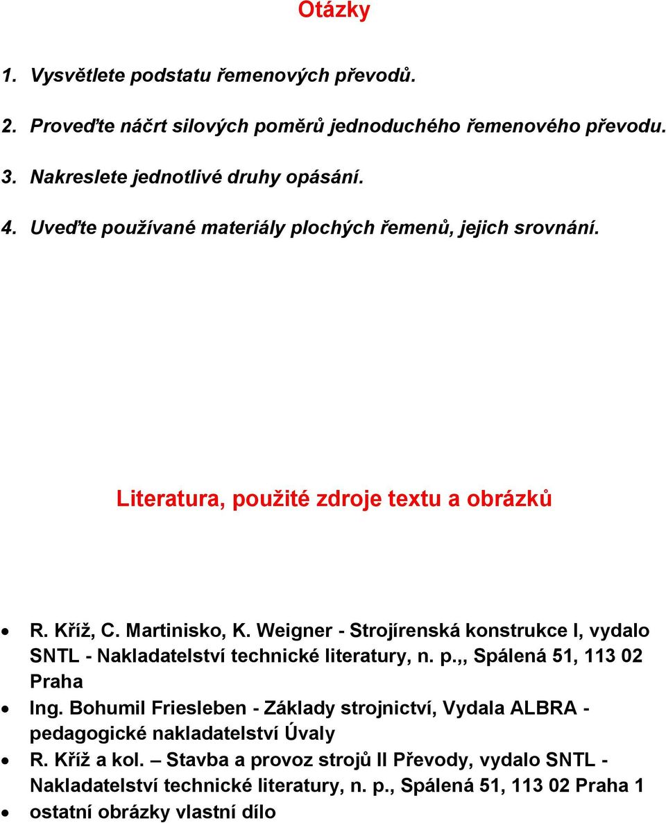 Weigner - Strojírenská konstrukce I, vydalo SNTL - Nakladatelství technické literatury, n. p.,, Spálená 51, 113 02 Praha Ing.