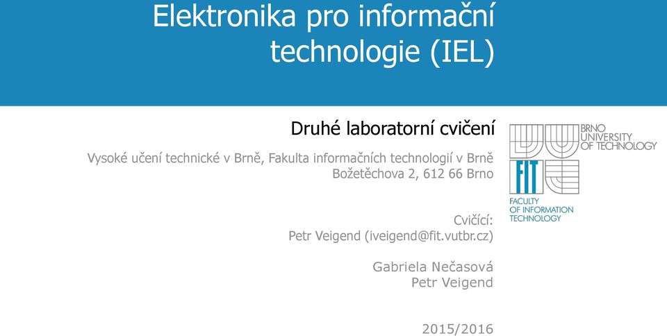 technologií v Brně Božetěchova 2, 612 66 Brno Cvičící: Petr