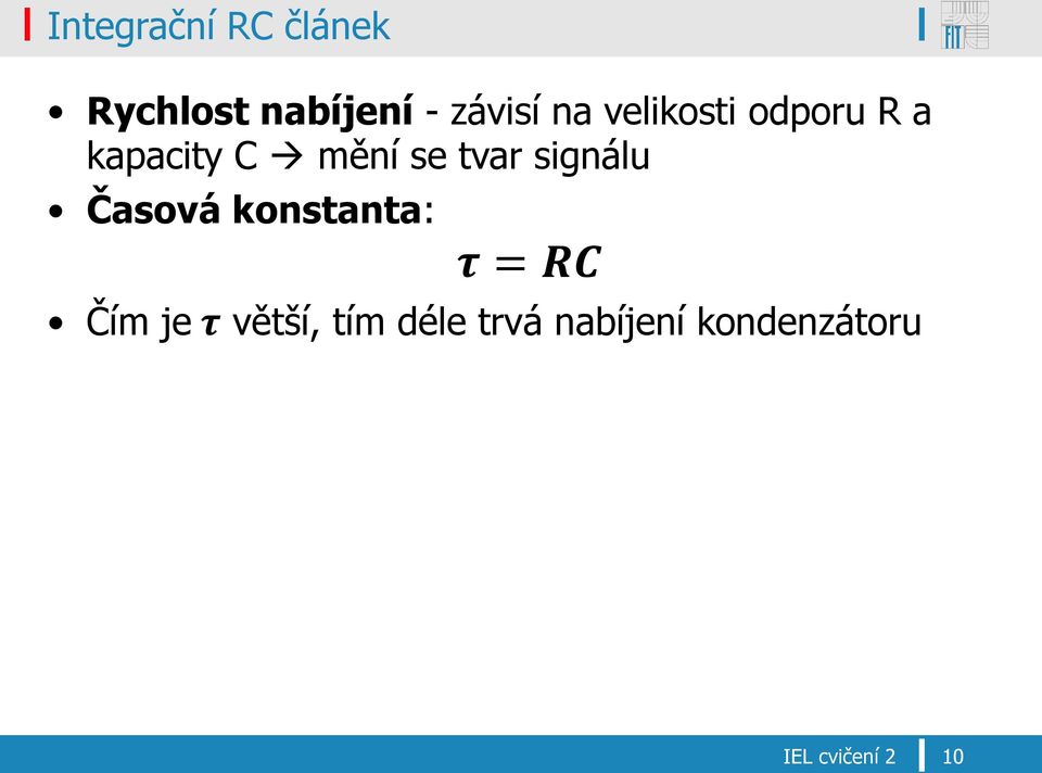 signálu Časová konstanta: τ = RC Čím je τ větší,