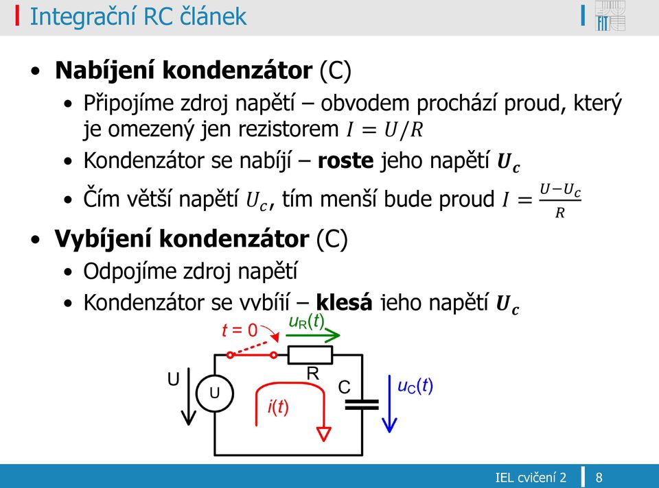 jeho napětí U c Čím větší napětí U c, tím menší bude proud I = U U c R Vybíjení