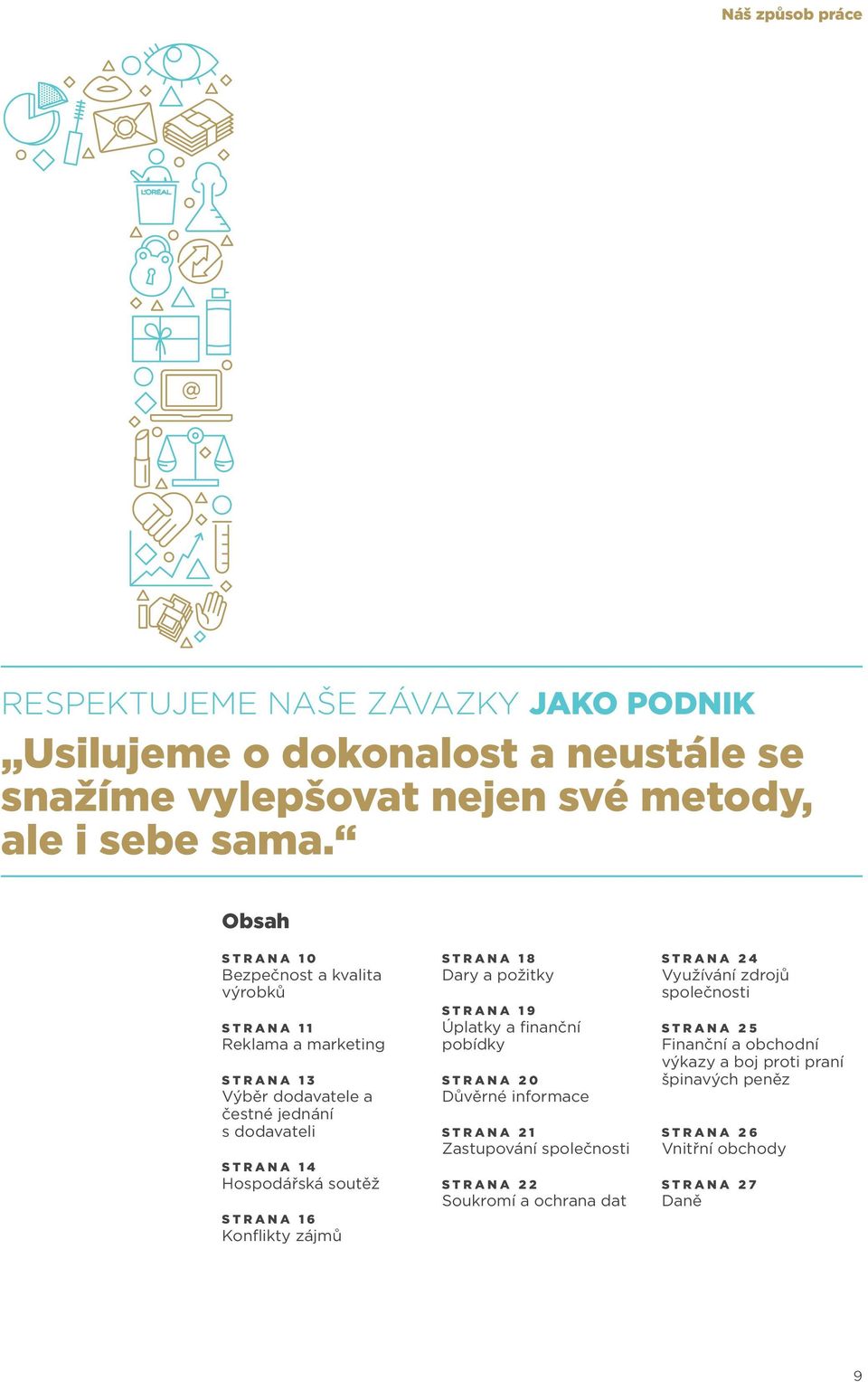 STRANA 16 Konflikty zájmů STRANA 18 Dary a požitky STRANA 19 Úplatky a finanční pobídky STRANA 20 Důvěrné informace STRANA 21 Zastupování společnosti STRANA 22