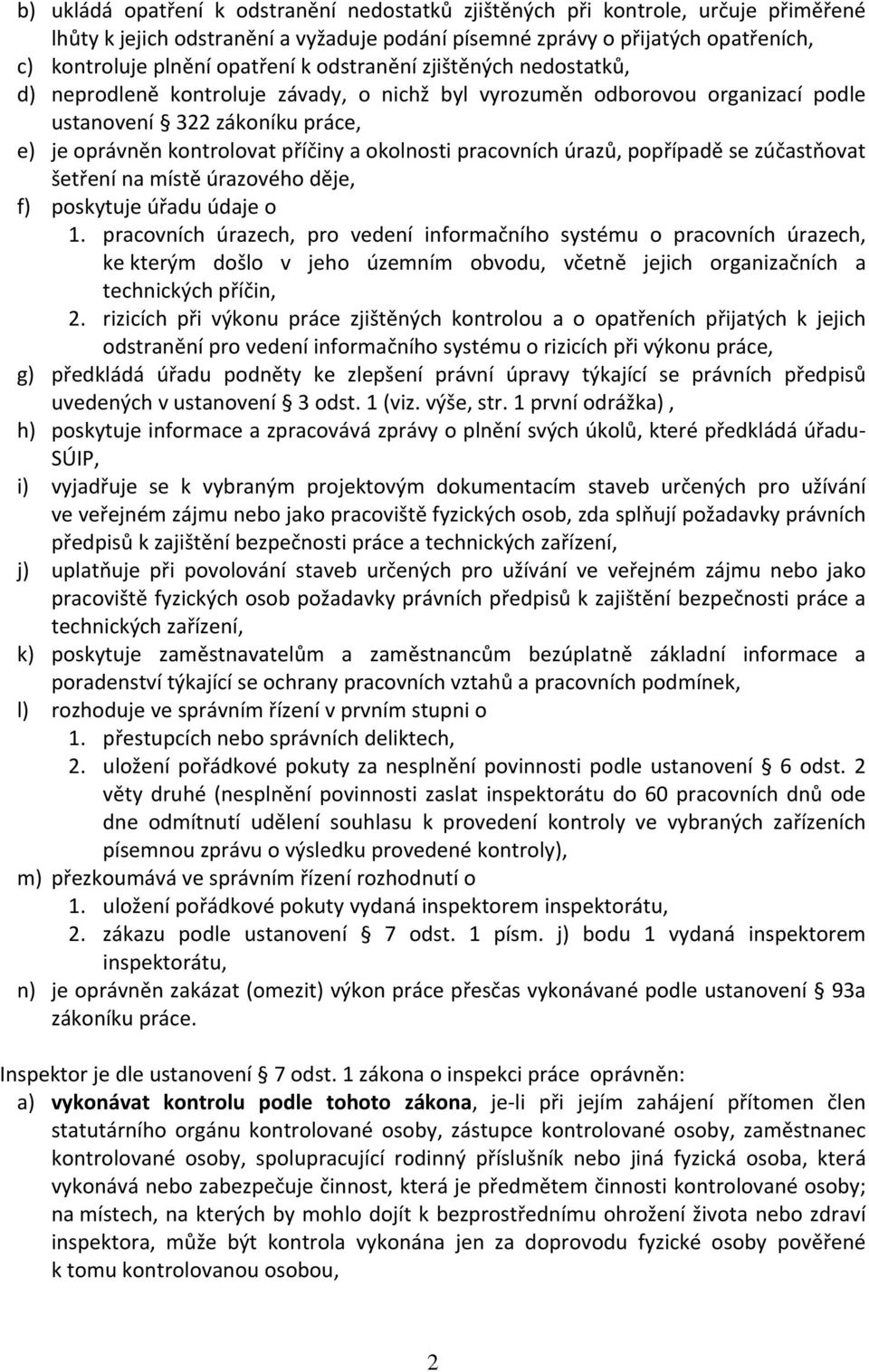 pracovních úrazů, popřípadě se zúčastňovat šetření na místě úrazového děje, f) poskytuje úřadu údaje o 1.