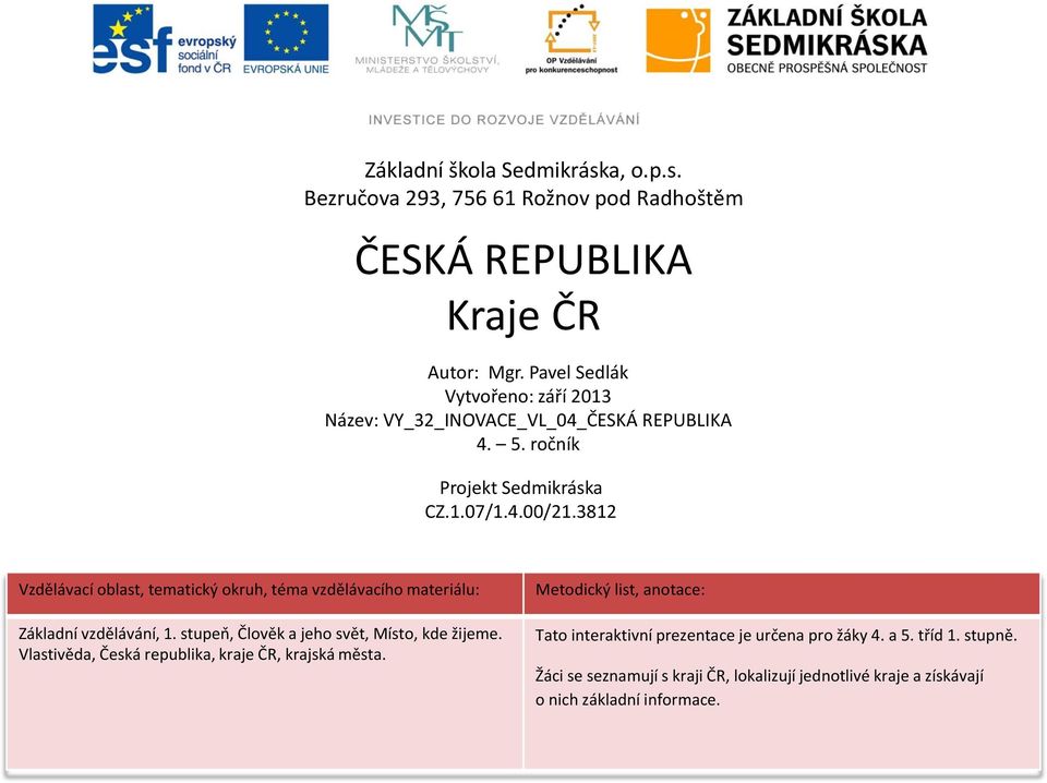 3812 Vzdělávací oblast, tematický okruh, téma vzdělávacího materiálu: Základní vzdělávání, 1. stupeň, Člověk a jeho svět, Místo, kde žijeme.