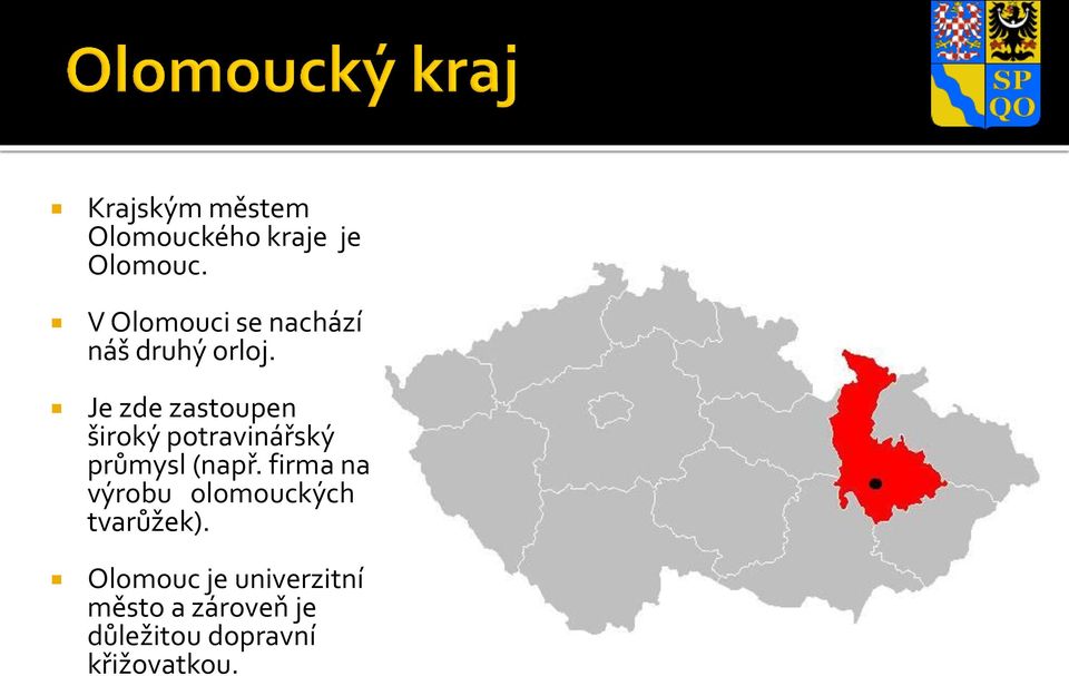 Je zde zastoupen široký potravinářský průmysl (např.
