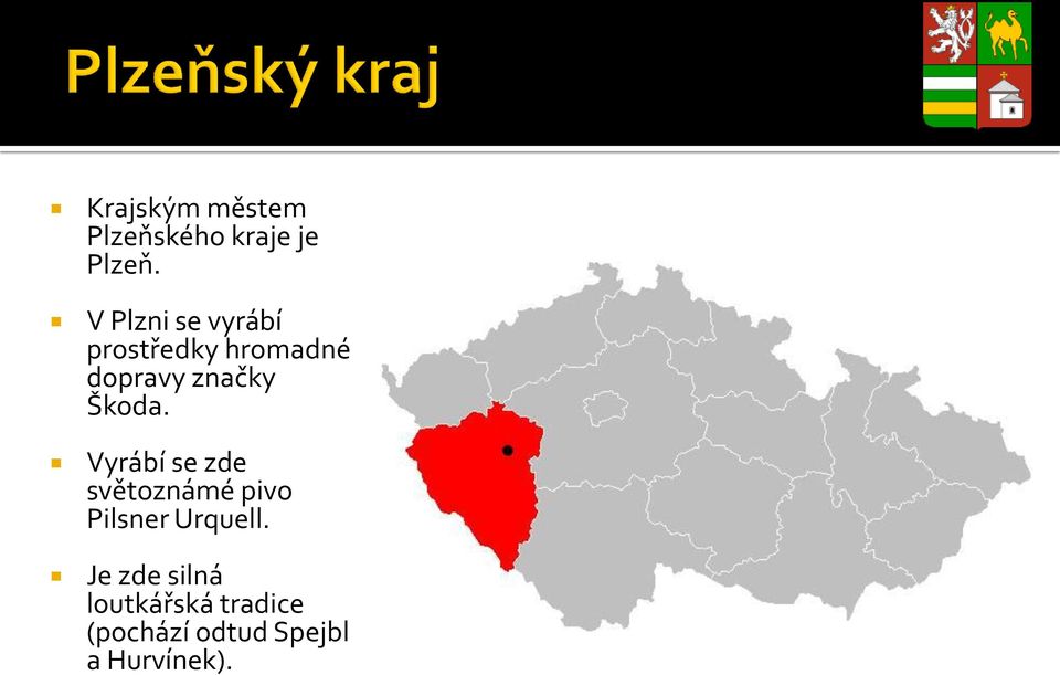Škoda. Vyrábí se zde světoznámé pivo Pilsner Urquell.