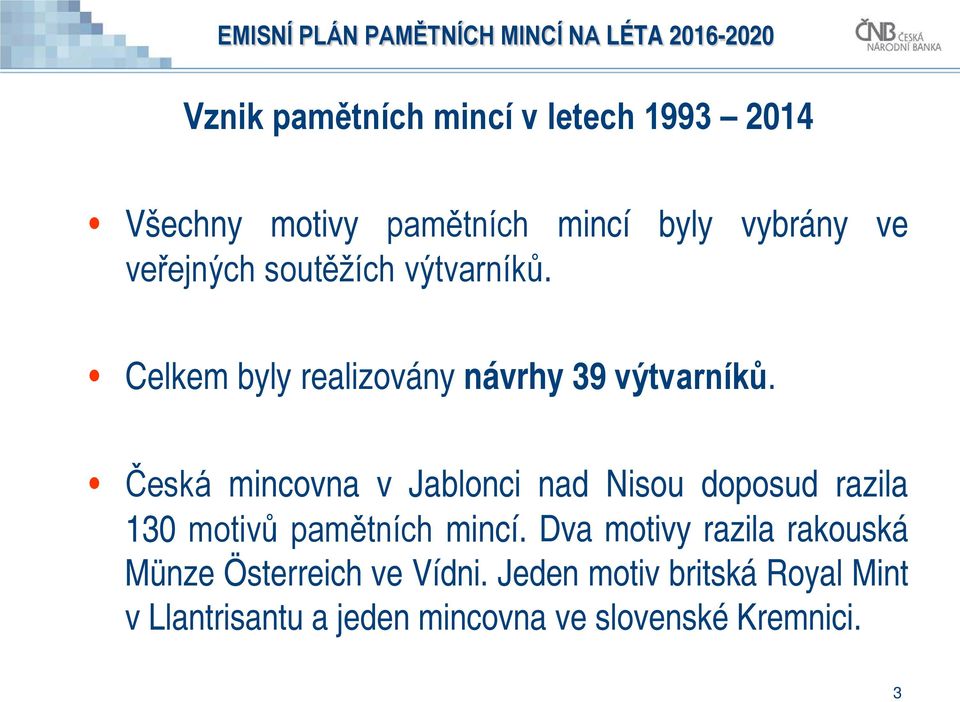 Česká mincovna v Jablonci nad Nisou doposud razila 130 motivů pamětních mincí.