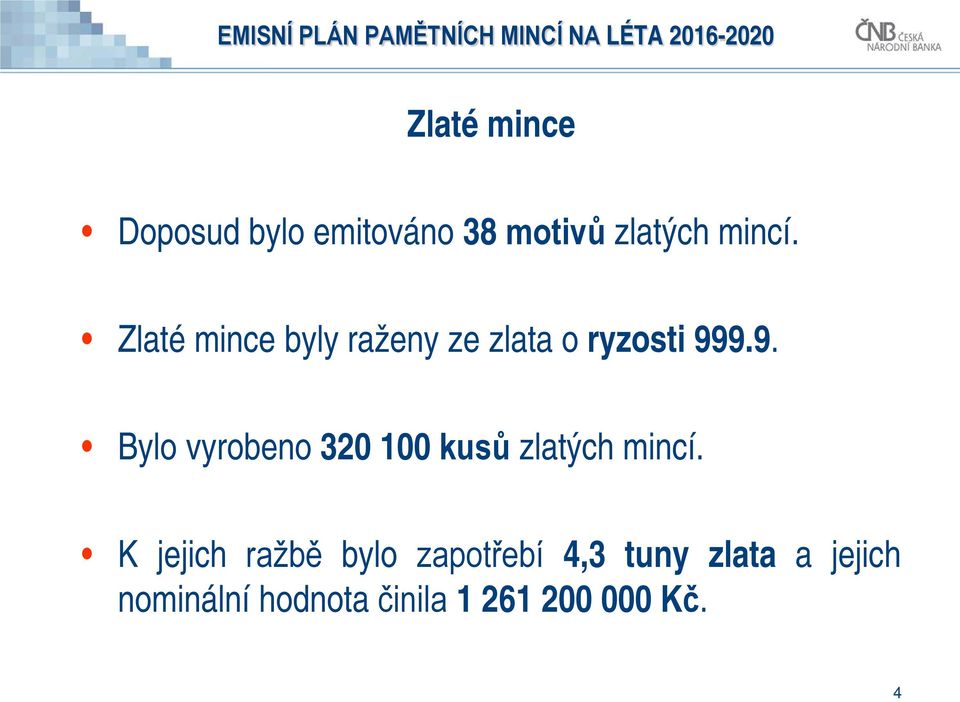 9.9. Bylo vyrobeno 320 100 kusů zlatých mincí.