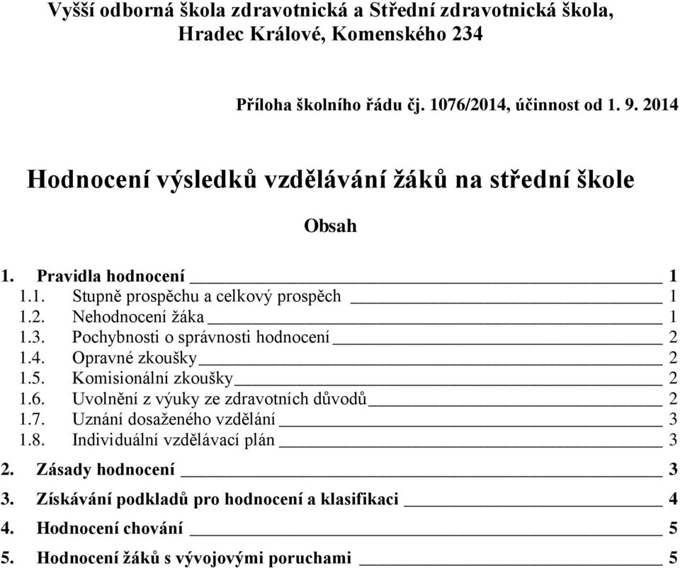 Pochybnosti o správnosti hodnocení 2 1.4. Opravné zkoušky 2 1.5. Komisionální zkoušky 2 1.6. Uvolnění z výuky ze zdravotních důvodů 2 1.7.