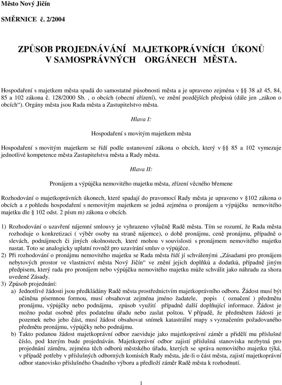 , o obcích (obecní zřízení), ve znění pozdějších předpisů (dále jen zákon o obcích ). Orgány města jsou Rada města a Zastupitelstvo města.