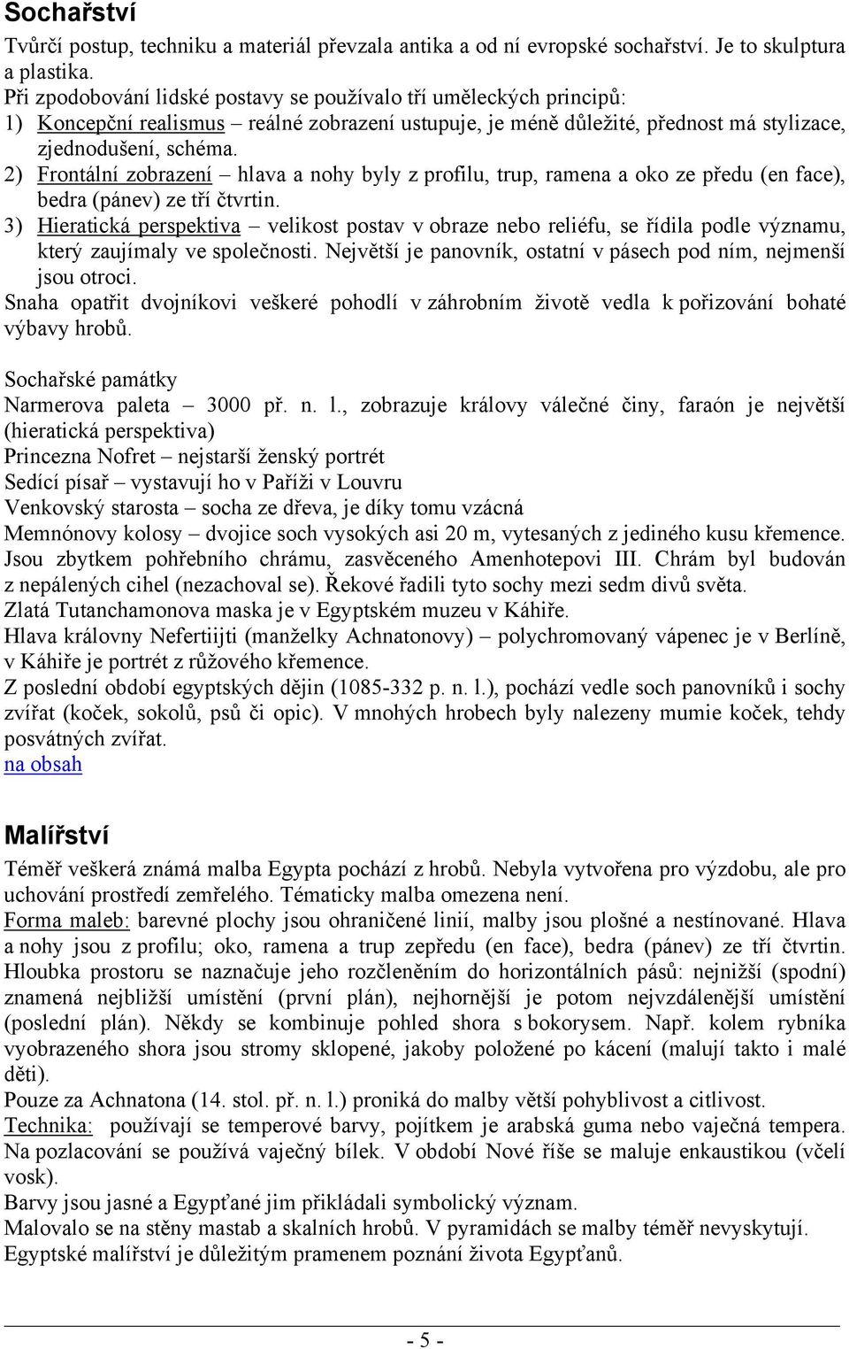 2) Frontální zobrazení hlava a nohy byly z profilu, trup, ramena a oko ze předu (en face), bedra (pánev) ze tří čtvrtin.
