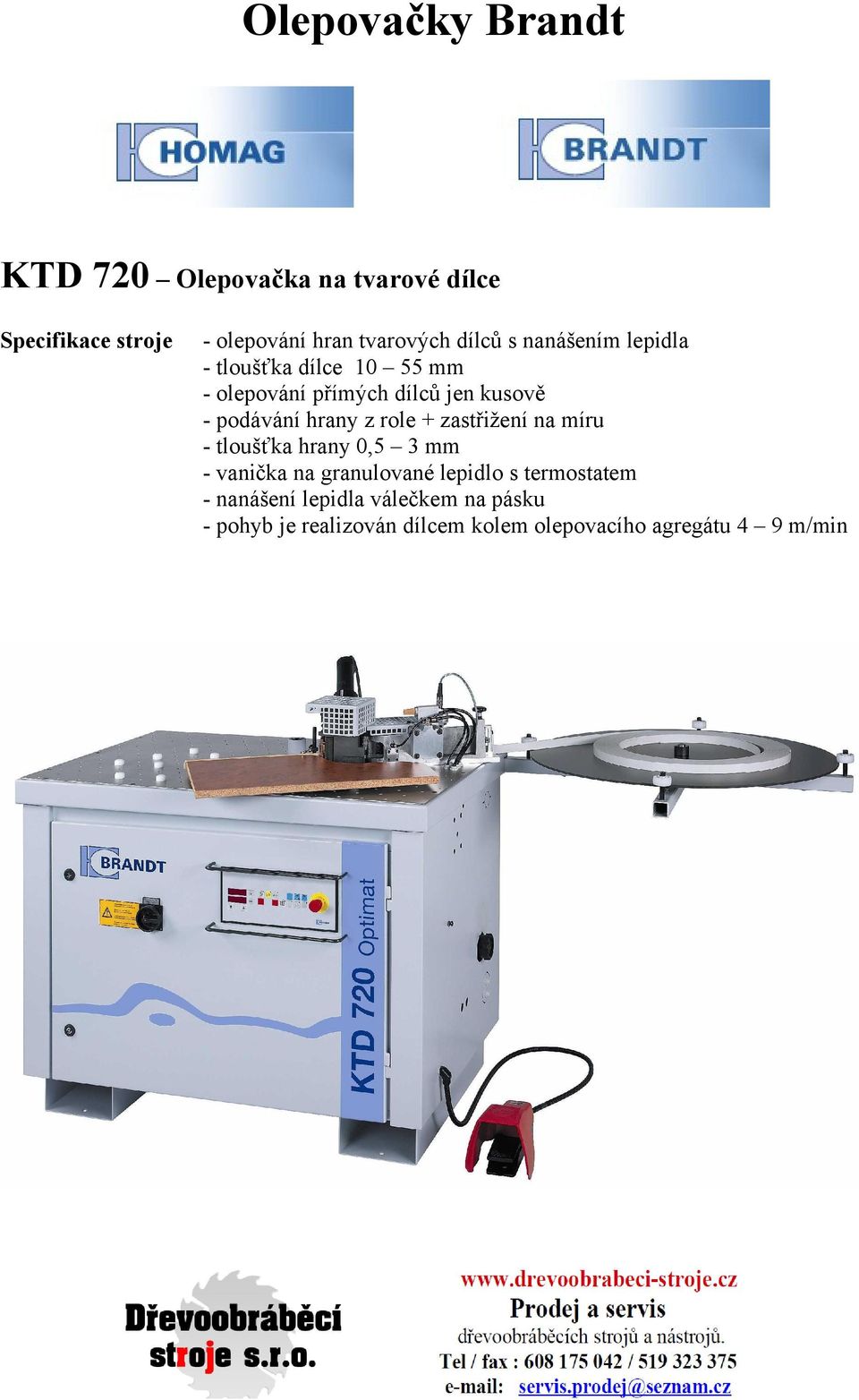 hrany z role + zastřižení na míru - tloušťka hrany 0,5 3 mm - vanička na granulované lepidlo s