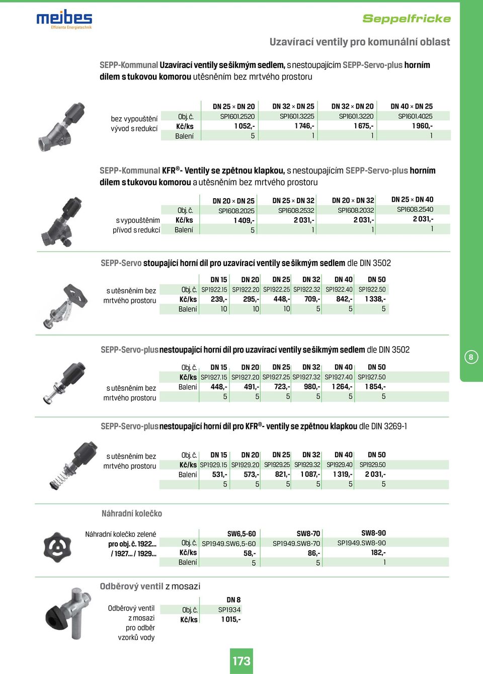 402 960,- SEPP-Kommunal KFR - Ventily se zpětnou klapkou, s nestoupajícím SEPP-Servo-plus horním dílem s tukovou komorou a utěsněním bez mrtvého prostoru s vypouštěním přívod s redukcí DN 2 SP608.