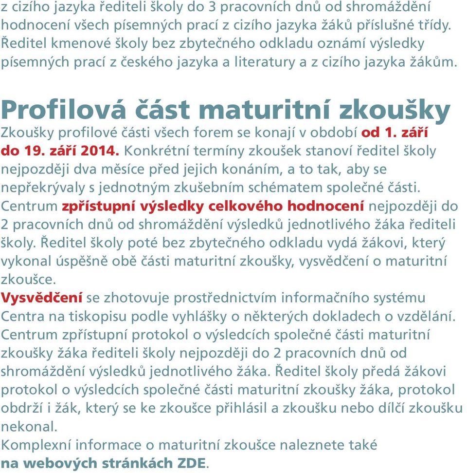 Profilová část maturitní zkoušky Zkoušky profilové části všech forem se konají v období od 1. září do 19. září 2014.