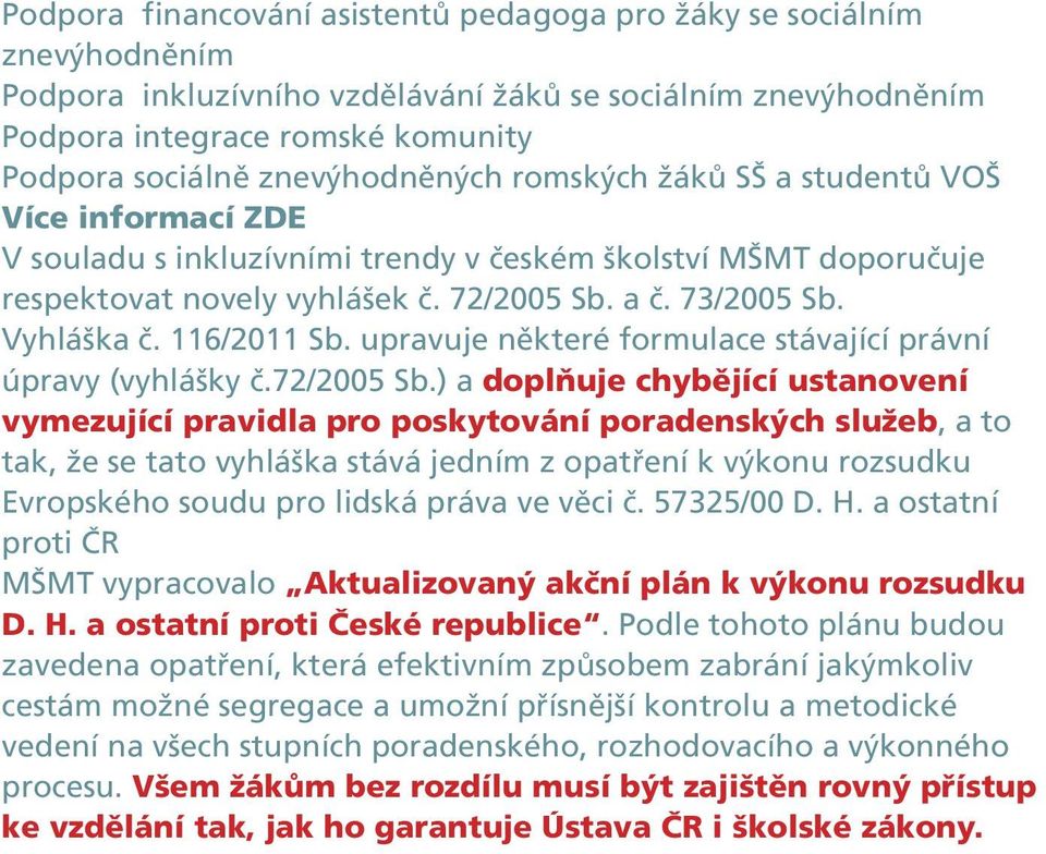 Vyhláška č. 116/2011 Sb. upravuje některé formulace stávající právní úpravy (vyhlášky č.72/2005 Sb.