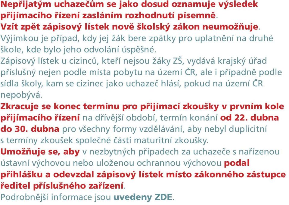 Zápisový lístek u cizinců, kteří nejsou žáky ZŠ, vydává krajský úřad příslušný nejen podle místa pobytu na území ČR, ale i případně podle sídla školy, kam se cizinec jako uchazeč hlásí, pokud na