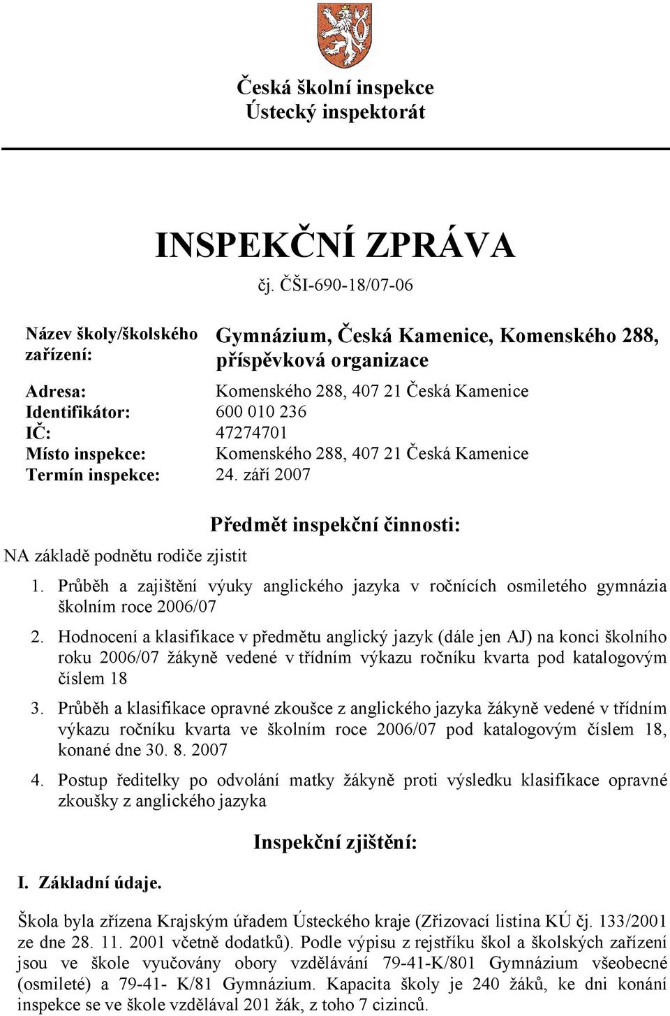 288, 407 21 Česká Kamenice Termín inspekce: 24. září 2007 NA základě podnětu rodiče zjistit Předmět inspekční činnosti: 1.