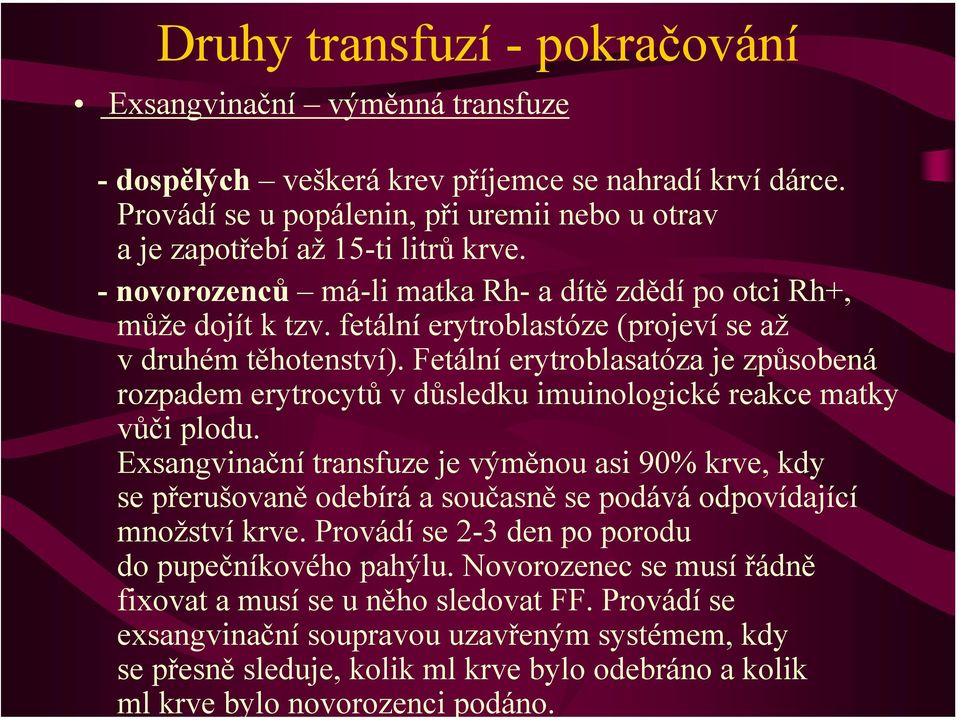 Fetální erytroblasatóza je způsobená rozpadem erytrocytů v důsledku imuinologické reakce matky vůči plodu.