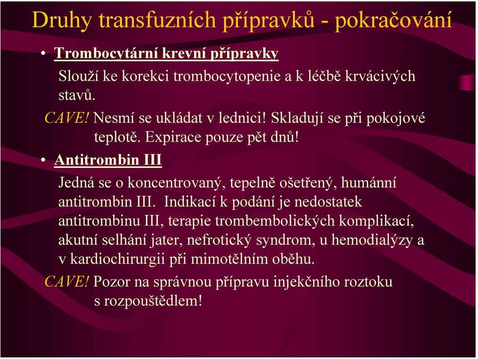 Antitrombin III Jedná se o koncentrovaný, tepelně ošetřený, humánní antitrombin III.