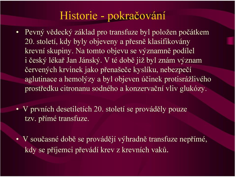 V té době již byl znám význam červených krvinek jako přenašeče kyslíku, nebezpečí aglutinace a hemolýzy a byl objeven účinek protisrážlivého